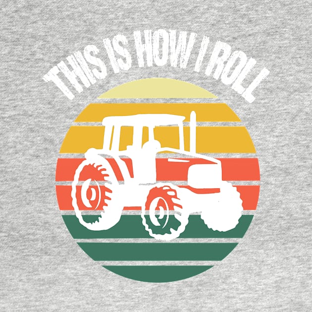 This Is How I Roll Funny Tractor Farmer by Nirvanibex